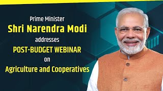 PM Shri Narendra Modi addresses post-budget webinar on 'Agriculture and Cooperatives'