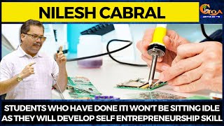 Students who've done ITI won't be sitting idle they will develop self entrepreneurship skill: Cabral
