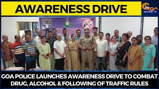 Goa Police launches awareness drive to combat drug, alcohol & following of Traffic rules.