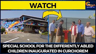 #Watch Special school for the differently abled children inaugurated in Curchorem