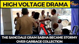 #HighVoltageDrama The Sancoale Gram Sabha became stormy over garbage collection.