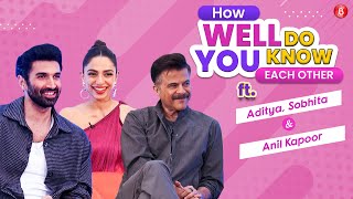 Aditya Roy Kapur, Anil Kapoor & Sobhita Dhulipala's HILARIOUS FIGHT| How Well Do You Know Each Other