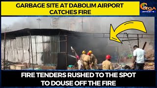 Garbage site at Dabolim Airport catches fire. Fire tenders rushed to the spot to douse off the fire