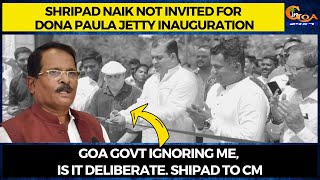 Shripad Naik not invited for Dona Paula jetty inauguration.