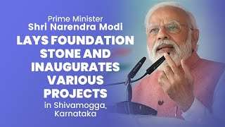 PM Modi lays foundation stone and inaugurates various projects in Shivamogga, Karnataka