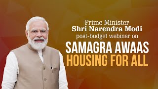PM Shri Narendra Modi addresses post-budget webinar on ‘Samagra Awaas – Housing for All’