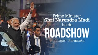PM Shri Narendra Modi holds roadshow in Belagavi, Karnataka