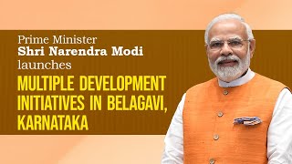 PM Shri Narendra Modi launches multiple development initiatives in Belagavi, Karnataka