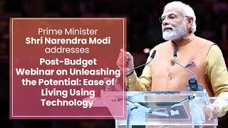 PM Shri Narendra Modi addresses post-budget webinar on 'Ease of Living using Technology'
