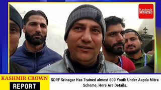 SDRF Srinagar Has Trained almost 600 Youth Under Aapda Mitra Scheme, Here Are Details.