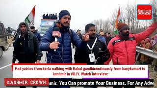 Pad yatries from kerla walking with Rahul gandhi continuosly from kanykumari to kashmir in #BJY