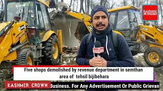Five shops demolished by revenue department in semthan area of  tehsil bijibehara