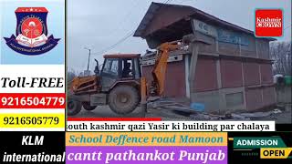 mirwaiz south kashmir qazi Yasir ki building par chalaya gaya  Buildozer : Dekhiye video
