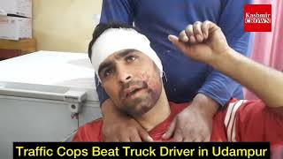 Traffic Police Walay Nay Kiya Truck Driver Ko LahuLohan:Kashmiri Truck Driver Udampur Mai Zakhmi