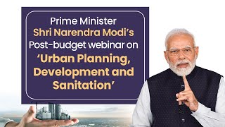 PM Modi addresses post-budget webinar on ‘Urban Planning, Development and Sanitation’