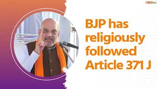 BJP has religiously followed Article 371 J