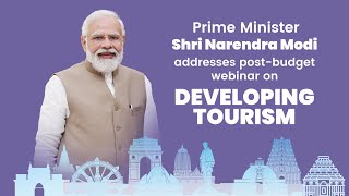 PM Shri Narendra Modi addresses post-budget webinar on Developing Tourism