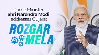 PM Shri Narendra Modi addresses Gujarat Rozgar Mela