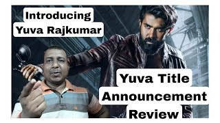 Yuva Movie Title Announcement Teaser Review Introducing Yuva Rajkumar
