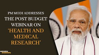 PM Modi addresses the post budget webinar on ‘Health and Medical Research’