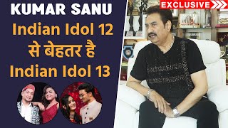 Indian Idol 13 Is Better Than Indian Idol 12, Says Kumar Sanu | Exclusive Interview