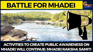 Activities to create public awareness on Mhadei will continue: Mhadei Raksha Samiti