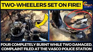 Two-wheelers set on fire! Four completely burnt while two damaged.