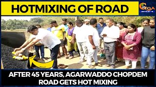 After 45 years, Agarwaddo Chopdem road gets hot mixing. Long pending of locals finally fulfilled