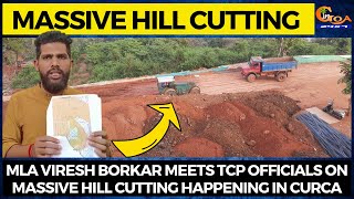 MLA Viresh Borkar meets TCP officials on massive hill cutting happening in Curca