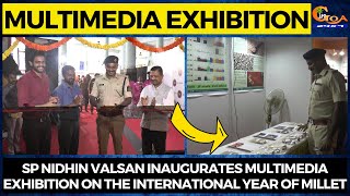 SP Nidhin Valsan inaugurates Multimedia Exhibition on the International Year of Millet.