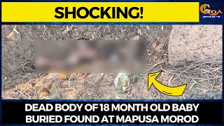 #Shocking! Dead body of 18 month old baby buried found at Mapusa Morod