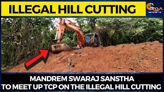 Mandrem Swaraj Sanstha to meet up TCP on the illegal hill cutting