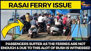 Passengers suffer as the ferries are not enough & due to this alot of rush is witnessed