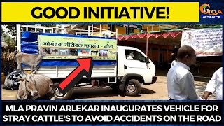 MLA Pravin Arlekar inaugurates vehicle for stray cattle's to avoid accidents on the road
