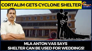 Cortalim gets cyclone shelter. MLA Anton Vas says shelter can be used for weddings!