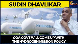 Goa govt will come up with the Hydrogen Mission Policy: Sudin Dhavlikar