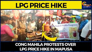 LPG Price Hike | Cong Mahila protests over LPG Price hike in Mapusa