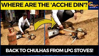 Where are the acche din? People are now thinking of going back to chulhas from LPG stoves!