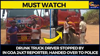 #MustWatch: Major Tragedy Averted | Drunk truck driver stopped by in Goa 24x7 reporter