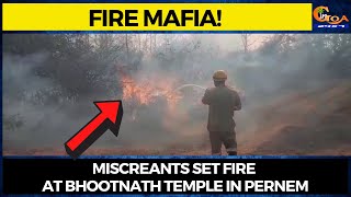 #FireMafia! Miscreants set fire at Bhootnath temple in Pernem