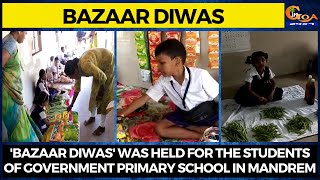 'Bazaar Diwas' was held for the students of Government Primary School in Mandrem