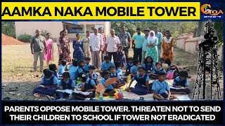 Parents oppose mobile tower. Threaten not to send their children to school if tower not eradicated
