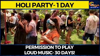 Holi Party- 1 day, Permission to play loud music- 30 days!