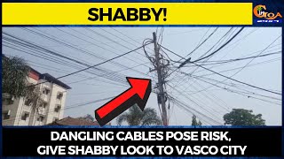 #Shabby! Dangling cables pose risk, give shabby look to Vasco city