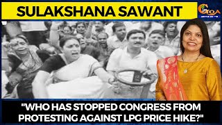 "Who has stopped Congress from protesting against LPG price hike?" Sulakshana Sawant