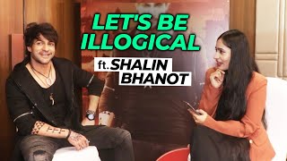 Let's Be Illogical Ft. Shalin Bhanot | MOST Funny Session Ever