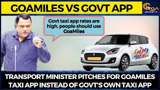 Transport Minister pitches for GoaMiles taxi app instead of Govt's own taxi app.