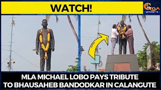 #Watch! MLA Michael Lobo pays tribute to Bhausaheb Bandodkar in Calangute