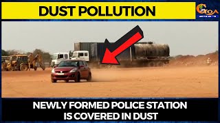 Mopa police have to fight dust along with criminals! Newly formed police station is covered in dust