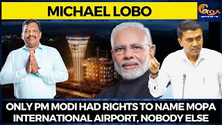 Only PM Modi had rights to name Mopa International Airport, nobody else.